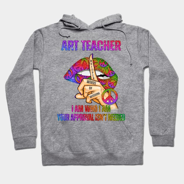 Art Teacher Girl I Am Who I Am Hoodie by FaustoSiciliancl